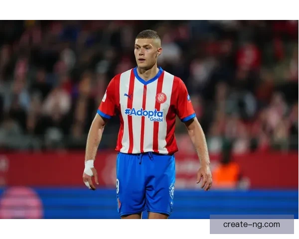 赫罗纳俱乐部新赛季布局与引援动态全面解析及未来发展战略展望