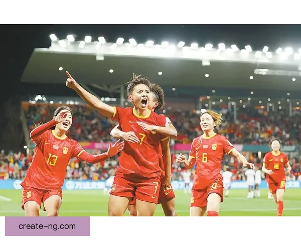 中国女足力克日本闯入亚洲杯决赛 创历史新纪录展现强劲实力